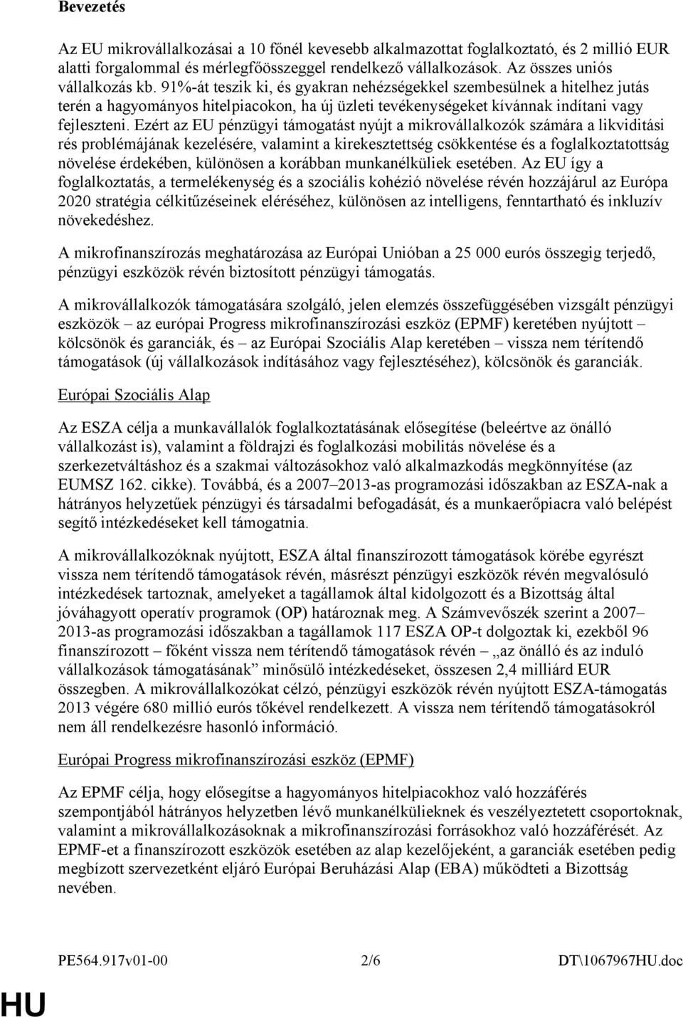 Ezért az EU pénzügyi támogatást nyújt a mikrovállalkozók számára a likviditási rés problémájának kezelésére, valamint a kirekesztettség csökkentése és a foglalkoztatottság növelése érdekében,