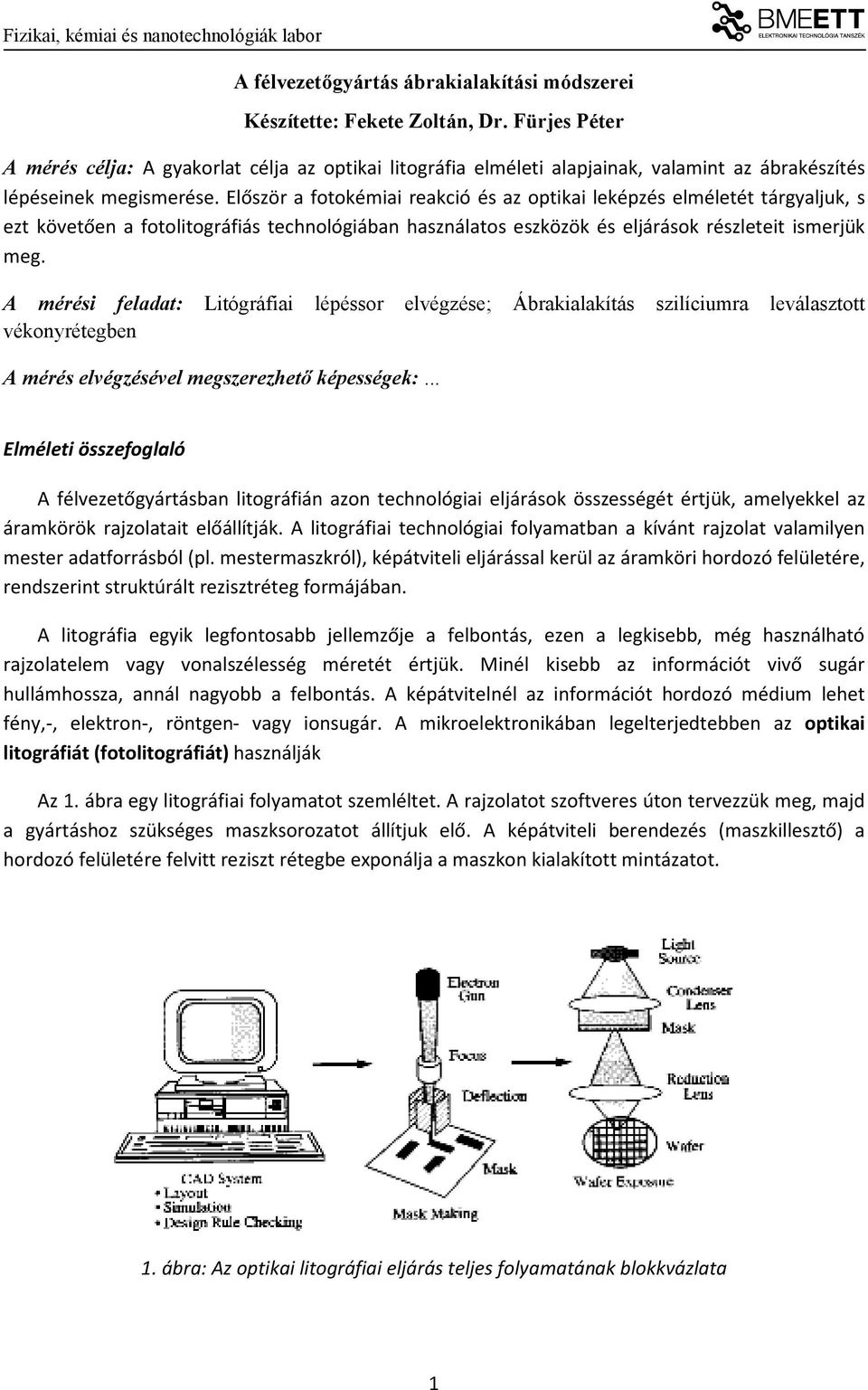 Először a fotokémiai reakció és az optikai leképzés elméletét tárgyaljuk, s ezt követően a fotolitográfiás technológiában használatos eszközök és eljárások részleteit ismerjük meg.