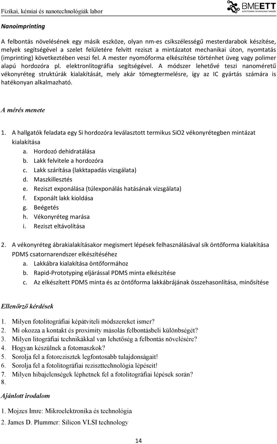 A módszer lehetővé teszi nanoméretű vékonyréteg struktúrák kialakítását, mely akár tömegtermelésre, így az IC gyártás számára is hatékonyan alkalmazható. A mérés menete 1.