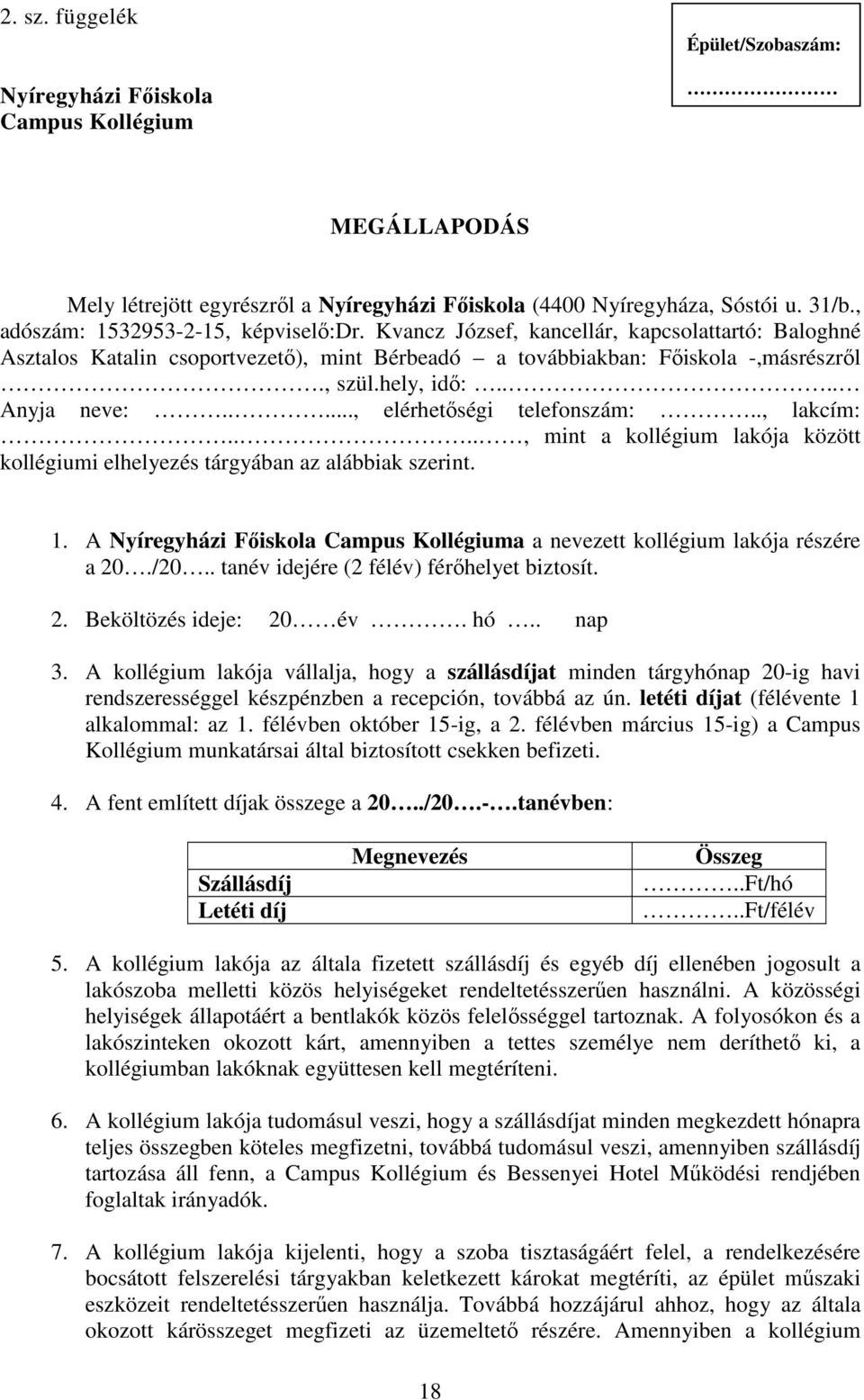 ... Anyja neve:....., elérhetőségi telefonszám:.., lakcím:...., mint a kollégium lakója között kollégiumi elhelyezés tárgyában az alábbiak szerint. 1.