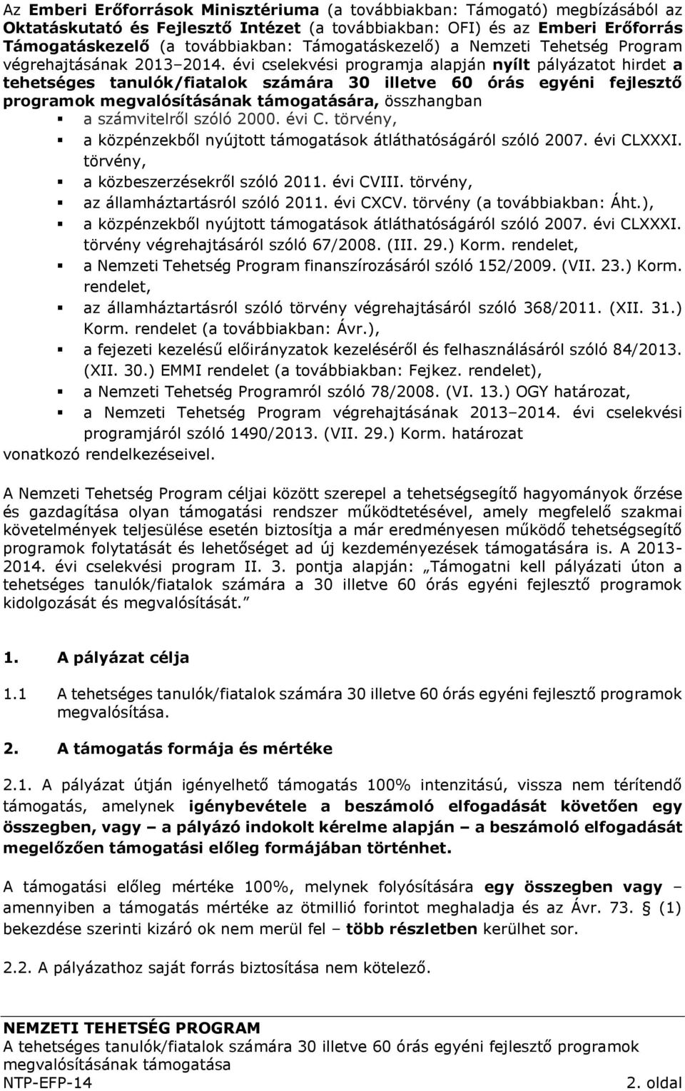 évi cselekvési programja alapján nyílt pályázatot hirdet a tehetséges tanulók/fiatalok számára 30 illetve 60 órás egyéni fejlesztő programok megvalósításának támogatására, összhangban a számvitelről