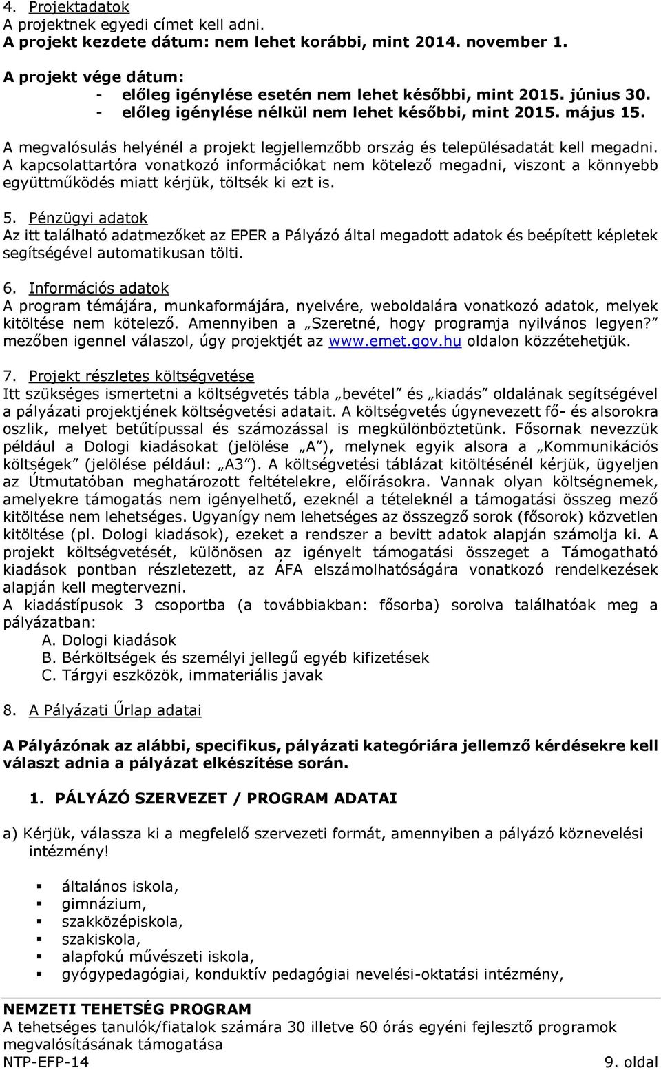 A kapcsolattartóra vonatkozó információkat nem kötelező megadni, viszont a könnyebb együttműködés miatt kérjük, töltsék ki ezt is. 5.