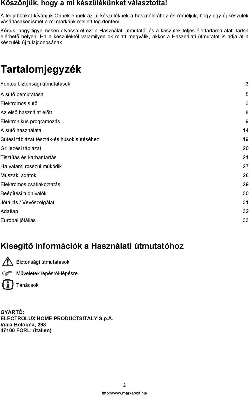Kérjük, hogy figyelmesen olvassa el ezt a Használati útmutatót és a készülék teljes élettartama alatt tartsa elérhető helyen.