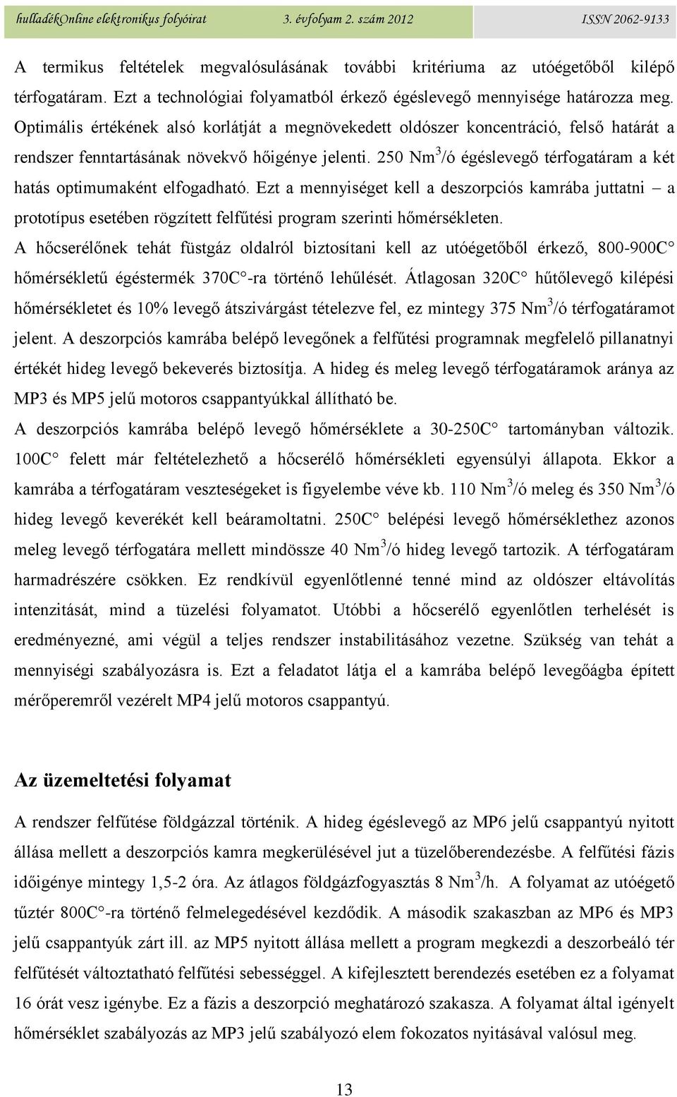 250 Nm 3 /ó égéslevegő térfogatáram a két hatás optimumaként elfogadható.