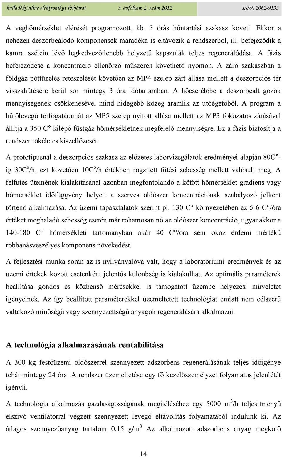 A záró szakaszban a földgáz póttüzelés reteszelését követően az MP4 szelep zárt állása mellett a deszorpciós tér visszahűtésére kerül sor mintegy 3 óra időtartamban.
