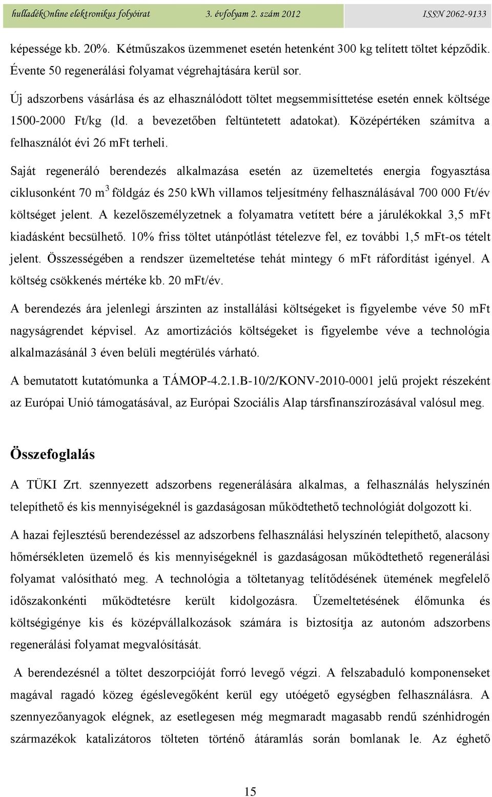 Középértéken számítva a felhasználót évi 26 mft terheli.