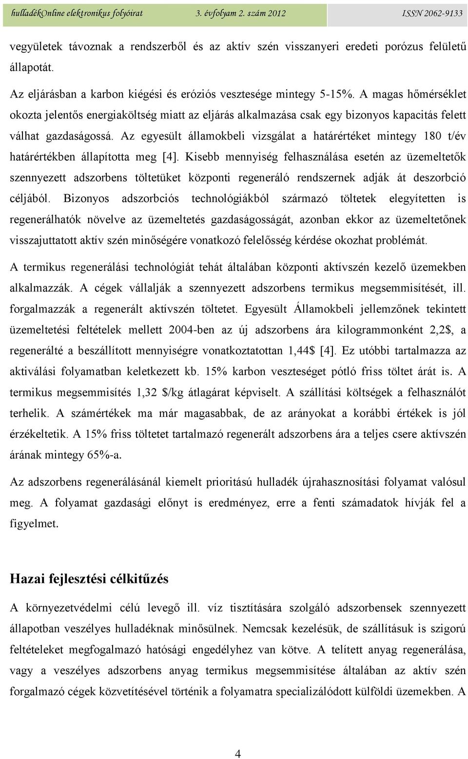 Az egyesült államokbeli vizsgálat a határértéket mintegy 180 t/év határértékben állapította meg [4].