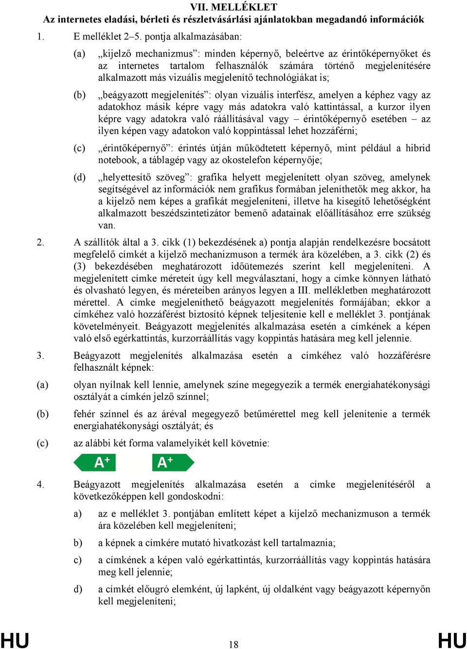 vizuális megjelenítő technológiákat is; beágyazott megjelenítés : olyan vizuális interfész, amelyen a képhez vagy az adatokhoz másik képre vagy más adatokra való kattintással, a kurzor ilyen képre