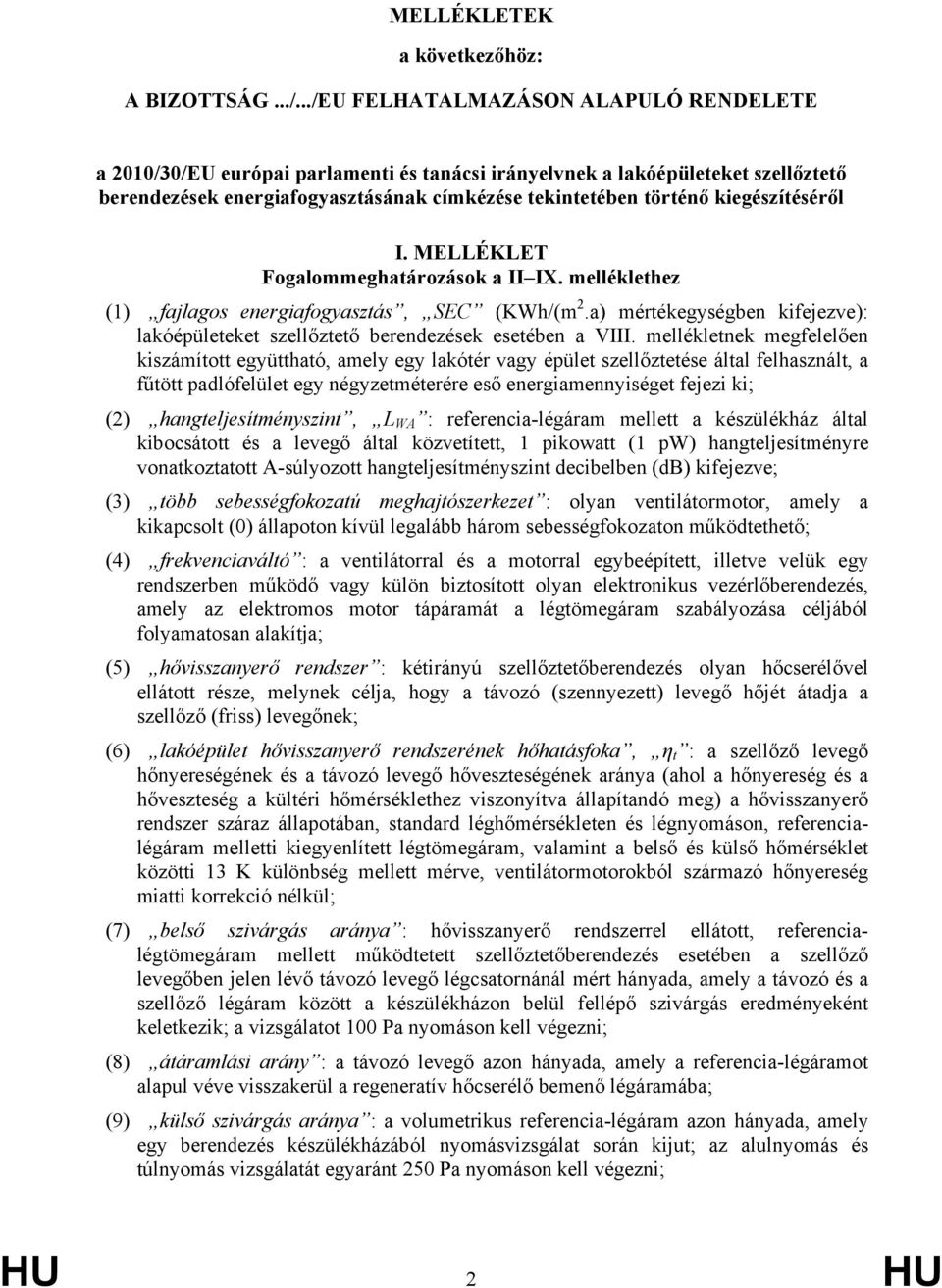 kiegészítéséről I. MELLÉKLET Fogalommeghatározások a II IX. melléklethez (1) fajlagos energiafogyasztás, SEC (KWh/(m 2.