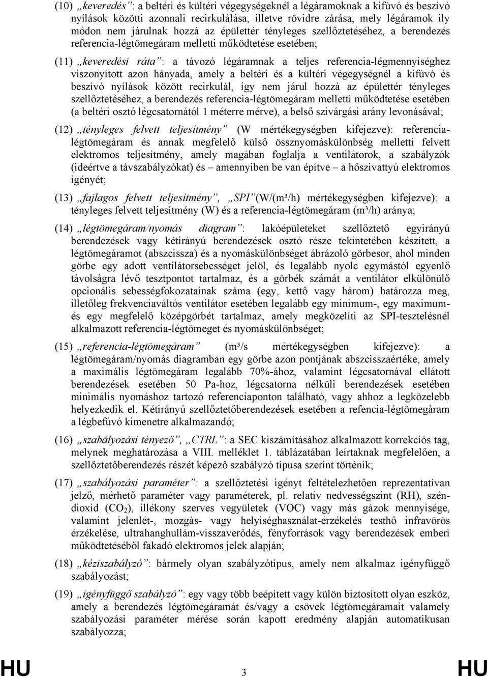 azon hányada, amely a beltéri és a kültéri végegységnél a kifúvó és beszívó nyílások között recirkulál, így nem járul hozzá az épülettér tényleges szellőztetéséhez, a berendezés