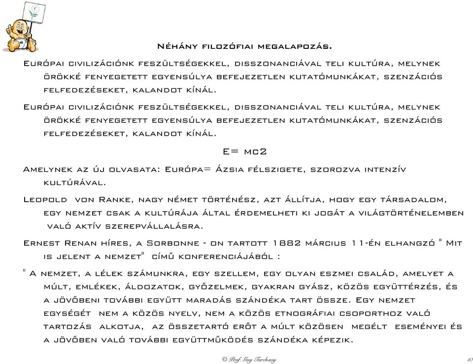 E= mc2 Amelynek az új olvasata: Európa= Ázsia félszigete, szorozva intenzív kultúrával.