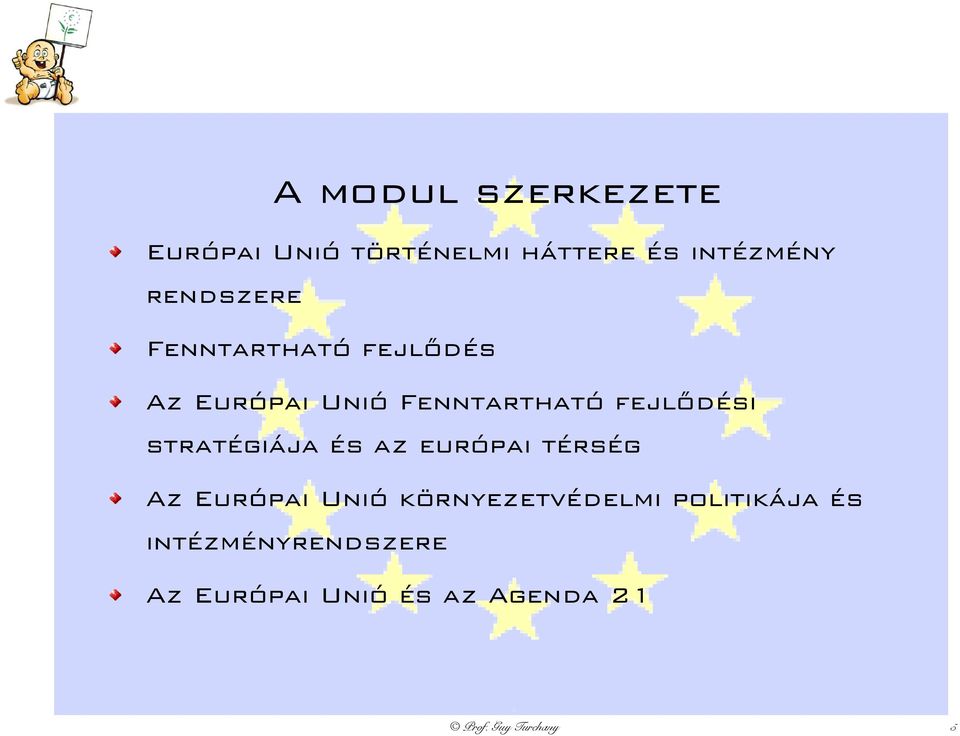 fejlődési stratégiája és az európai térség Az Európai Unió