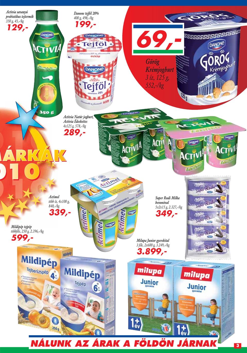 396,-/kg 599,- 69,- Görög Krémjoghurt 3 íz, 125 g, 552,-/kg Activia Natúr joghurt, Activia Édeskettes