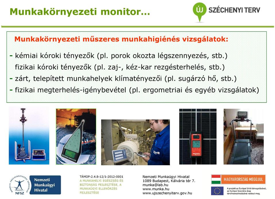 zaj-, kéz-kar rezgésterhelés, stb.) - zárt, telepített munkahelyek klímatényezői (pl.