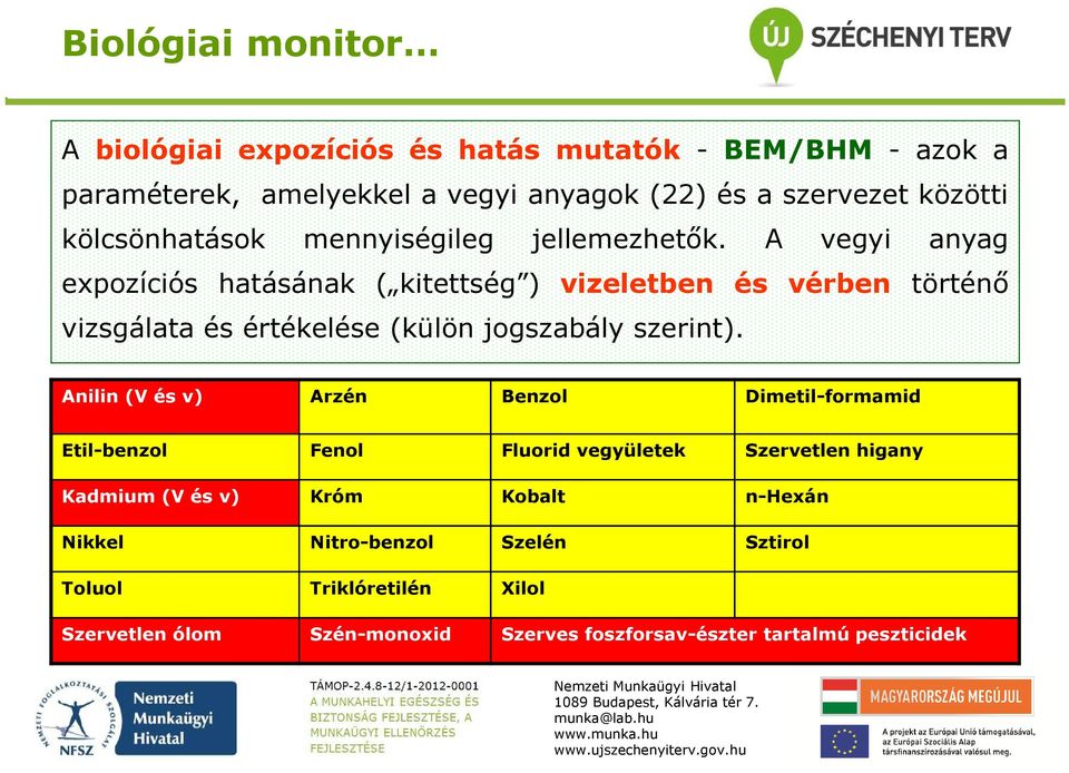 A vegyi anyag expozíciós hatásának ( kitettség ) vizeletben és vérben történő vizsgálata és értékelése (külön jogszabály szerint).