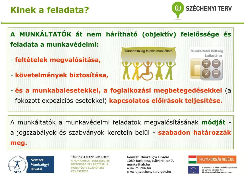 megvalósítása, - követelmények biztosítása, - és a munkabalesetekkel, a foglalkozási megbetegedésekkel