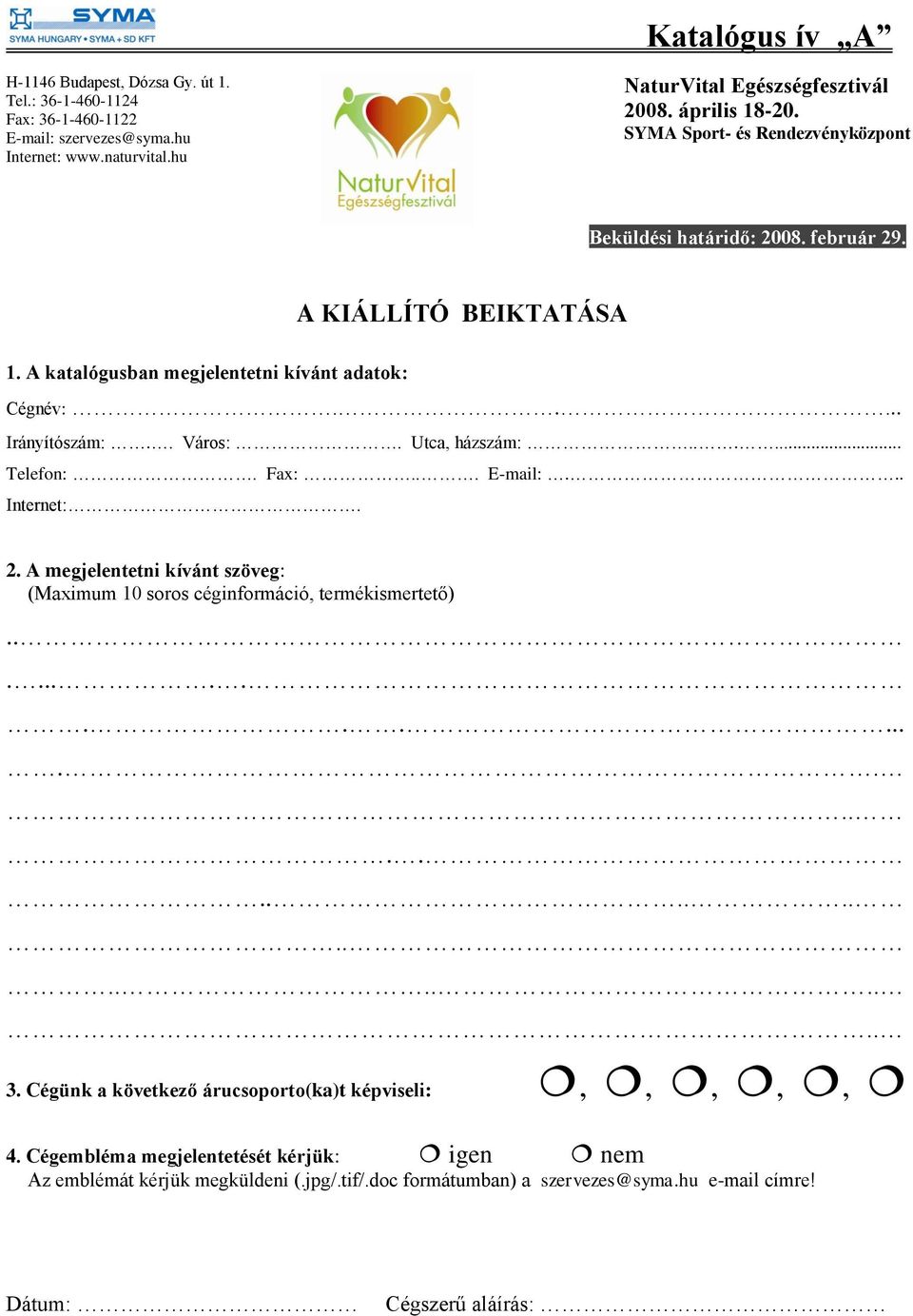 A megjelentetni kívánt szöveg: (Maximum 10 soros céginformáció, termékismertető).................................... 3.