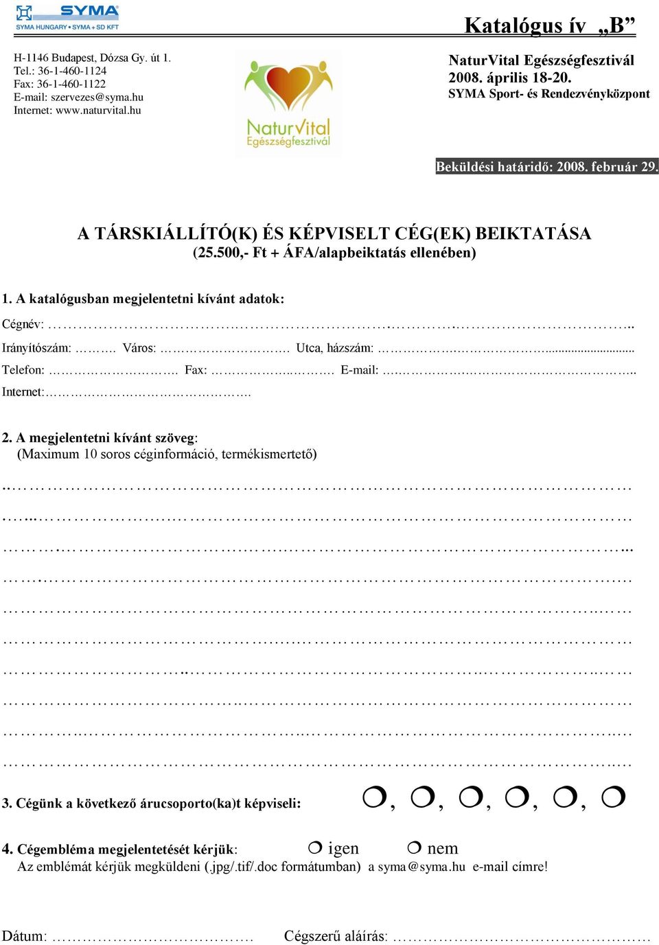 A megjelentetni kívánt szöveg: (Maximum 10 soros céginformáció, termékismertető).................................... 3.