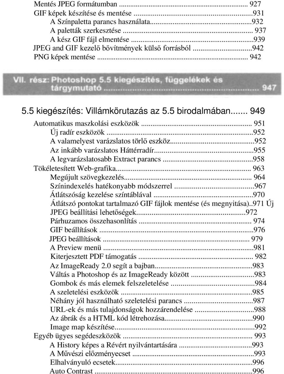 ..952 A valapho\hvwydui]vodwrvw UO HV]N ] Az inkább varázslatos Háttérradír...955 A legvarázslatosabb Extract parancs...958 Tökéletesített Web-grafika... 963 Megújult szövegkezelés.