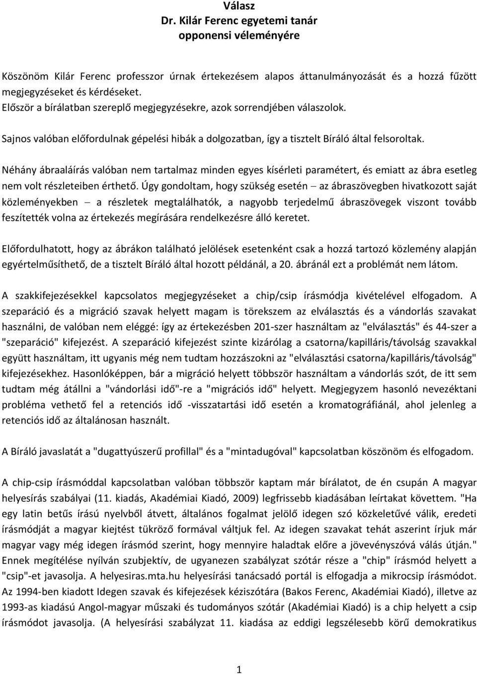 Néhány ábraaláírás valóban nem tartalmaz minden egyes kísérleti paramétert, és emiatt az ábra esetleg nem volt részleteiben érthető.