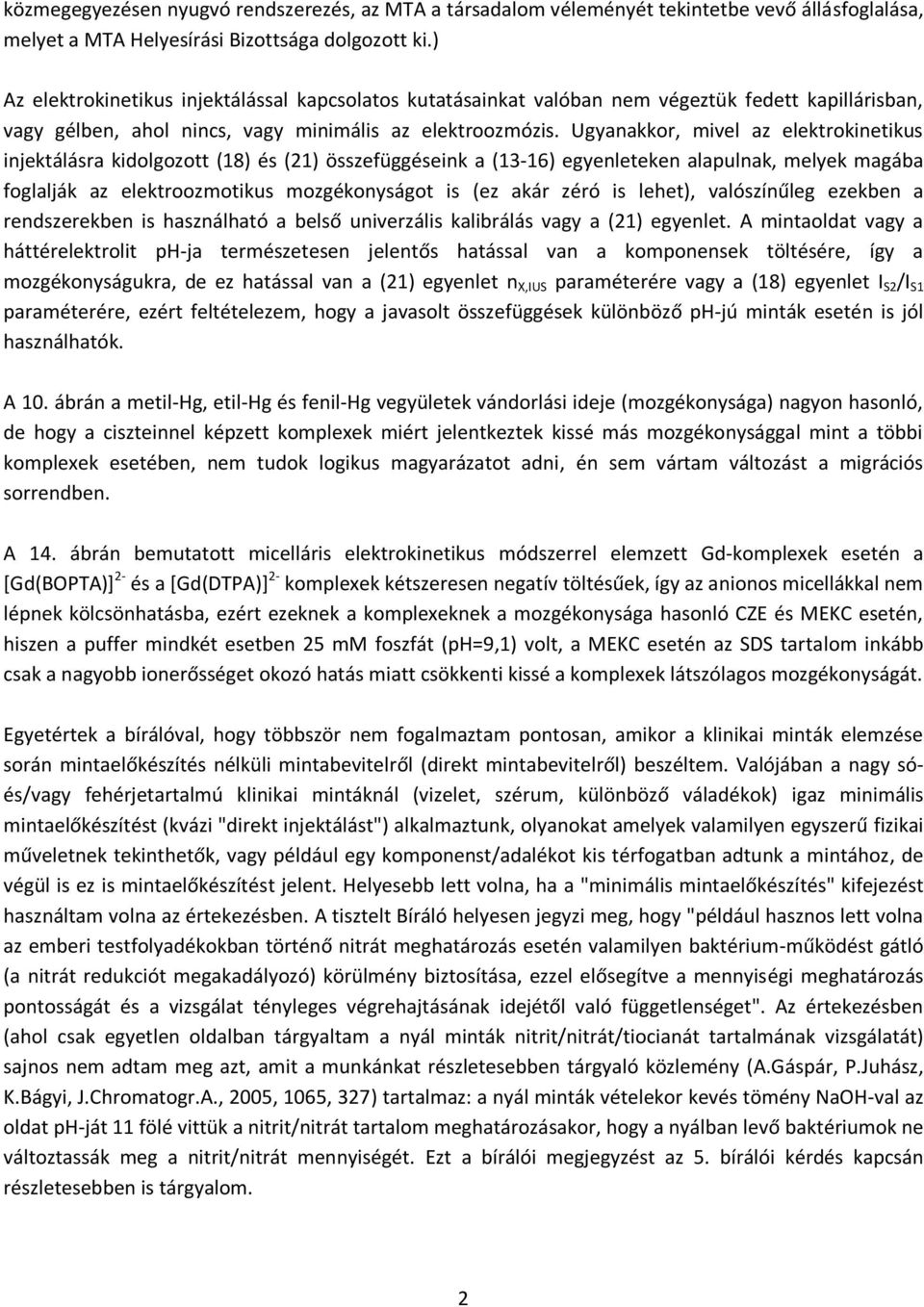 Ugyanakkor, mivel az elektrokinetikus injektálásra kidolgozott (18) és (21) összefüggéseink a (13-16) egyenleteken alapulnak, melyek magába foglalják az elektroozmotikus mozgékonyságot is (ez akár