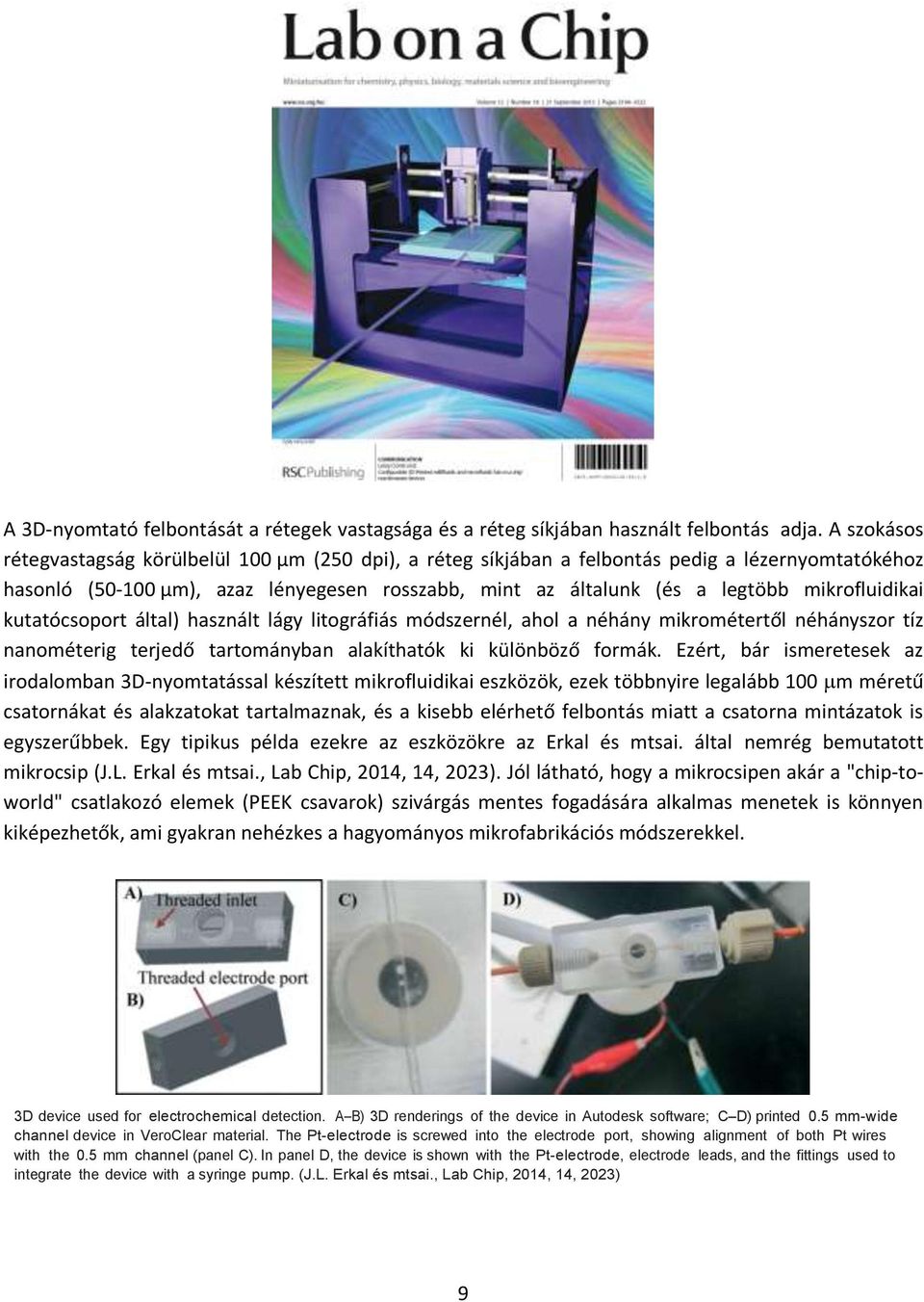 mikrofluidikai kutatócsoport által) használt lágy litográfiás módszernél, ahol a néhány mikrométertől néhányszor tíz nanométerig terjedő tartományban alakíthatók ki különböző formák.