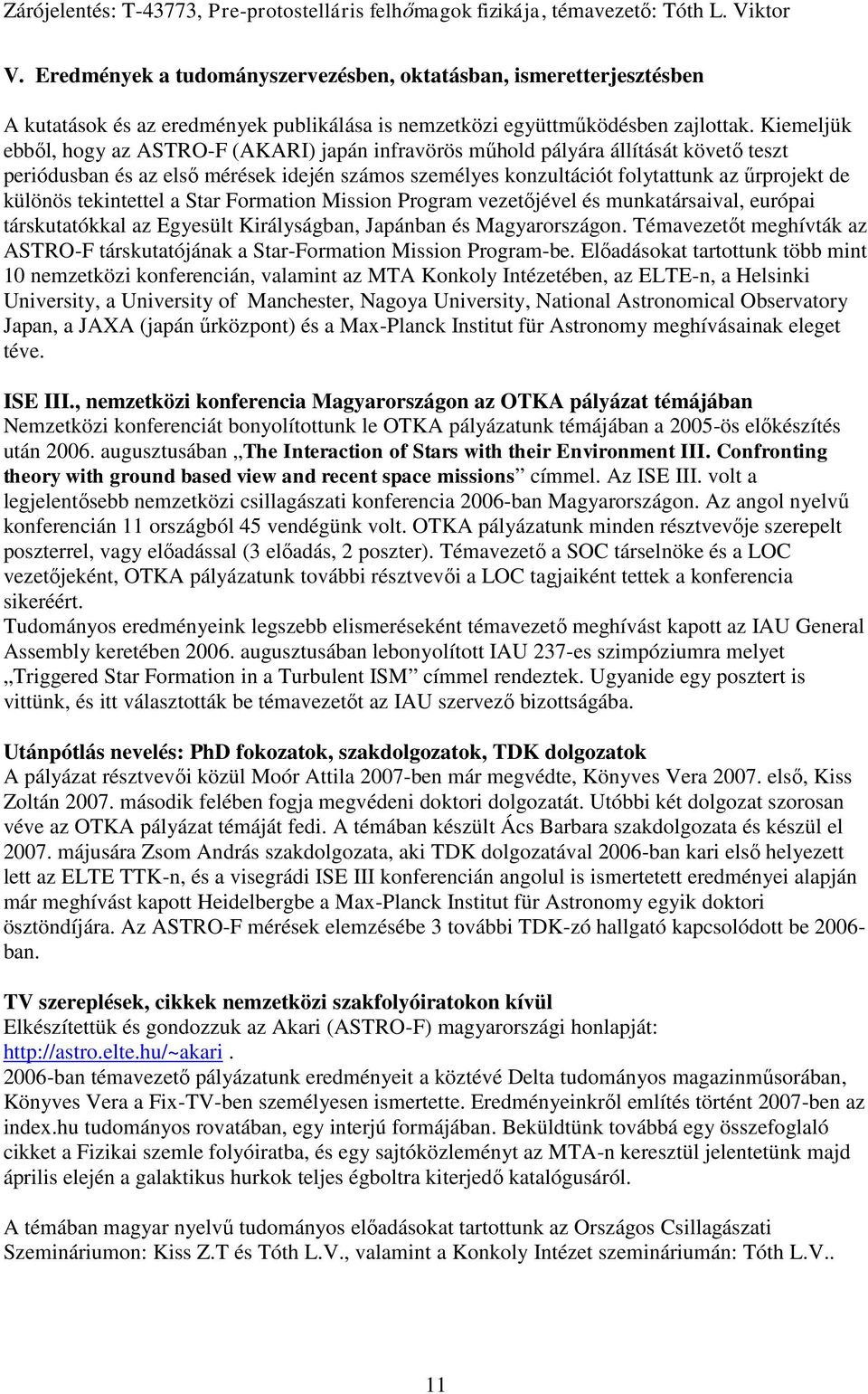 tekintettel a Star Formation Mission Program vezetőjével és munkatársaival, európai társkutatókkal az Egyesült Királyságban, Japánban és Magyarországon.