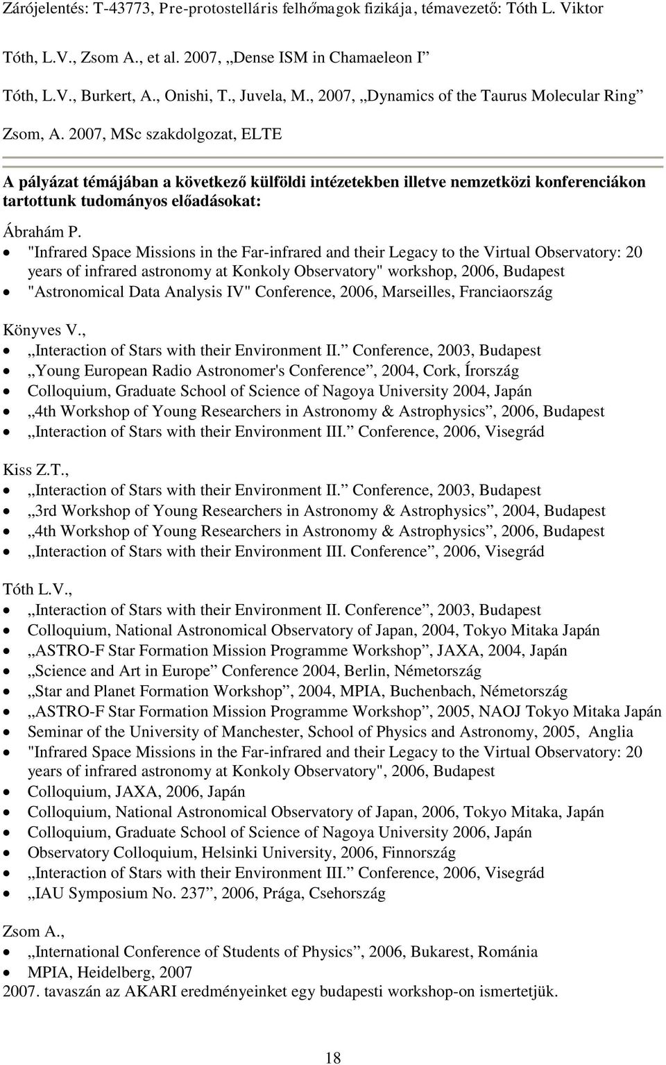 "Infrared Space Missions in the Far-infrared and their Legacy to the Virtual Observatory: 20 years of infrared astronomy at Konkoly Observatory" workshop, 2006, Budapest "Astronomical Data Analysis