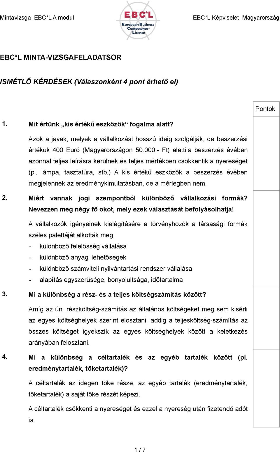 000,- Ft) alatti,a beszerzés évében azonnal teljes leírásra kerülnek és teljes mértékben csökkentik a nyereséget (pl. lámpa, tasztatúra, stb.