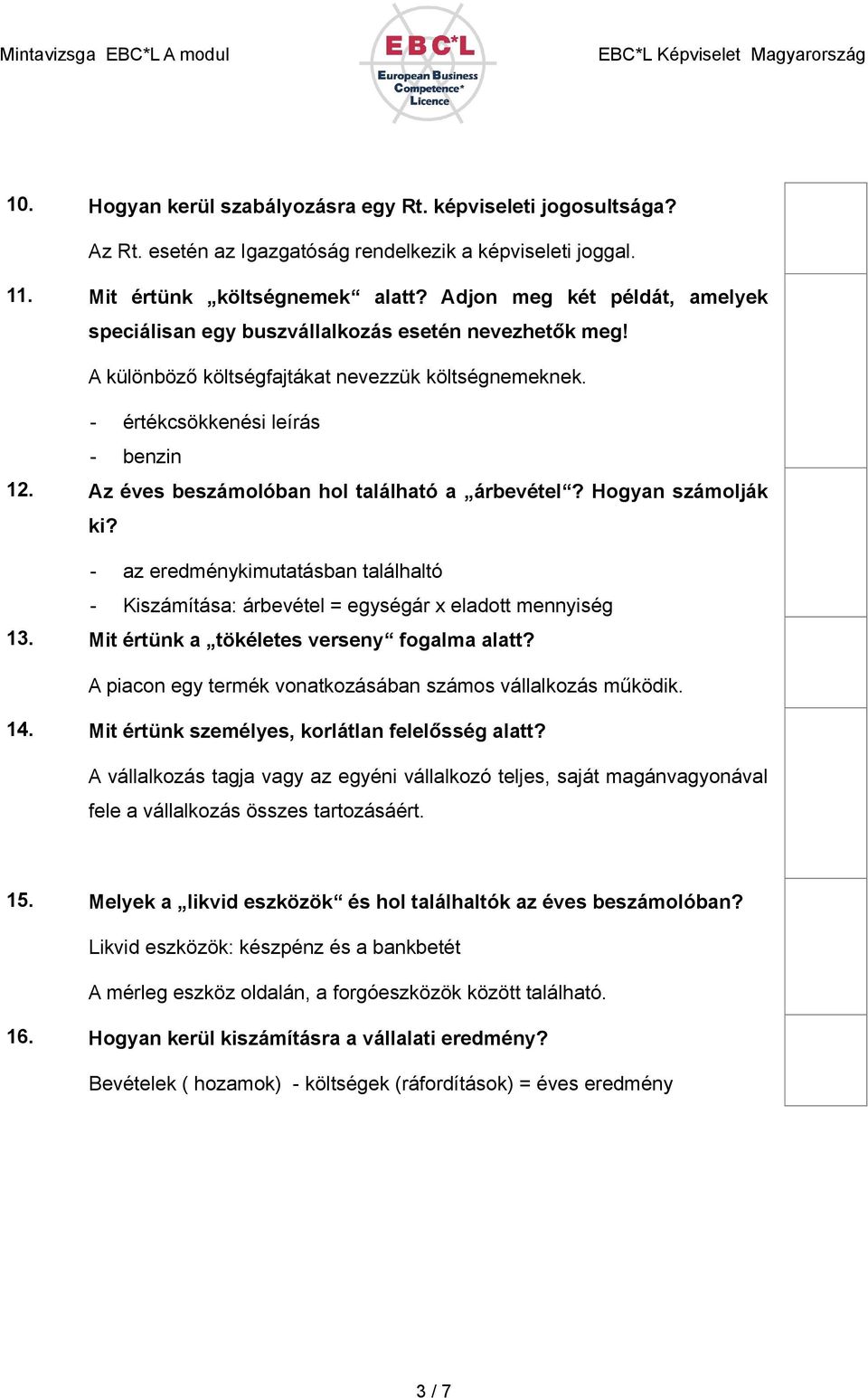 Az éves beszámolóban hol található a árbevétel? Hogyan számolják ki? - az eredménykimutatásban találhaltó - Kiszámítása: árbevétel = egységár x eladott mennyiség 13.