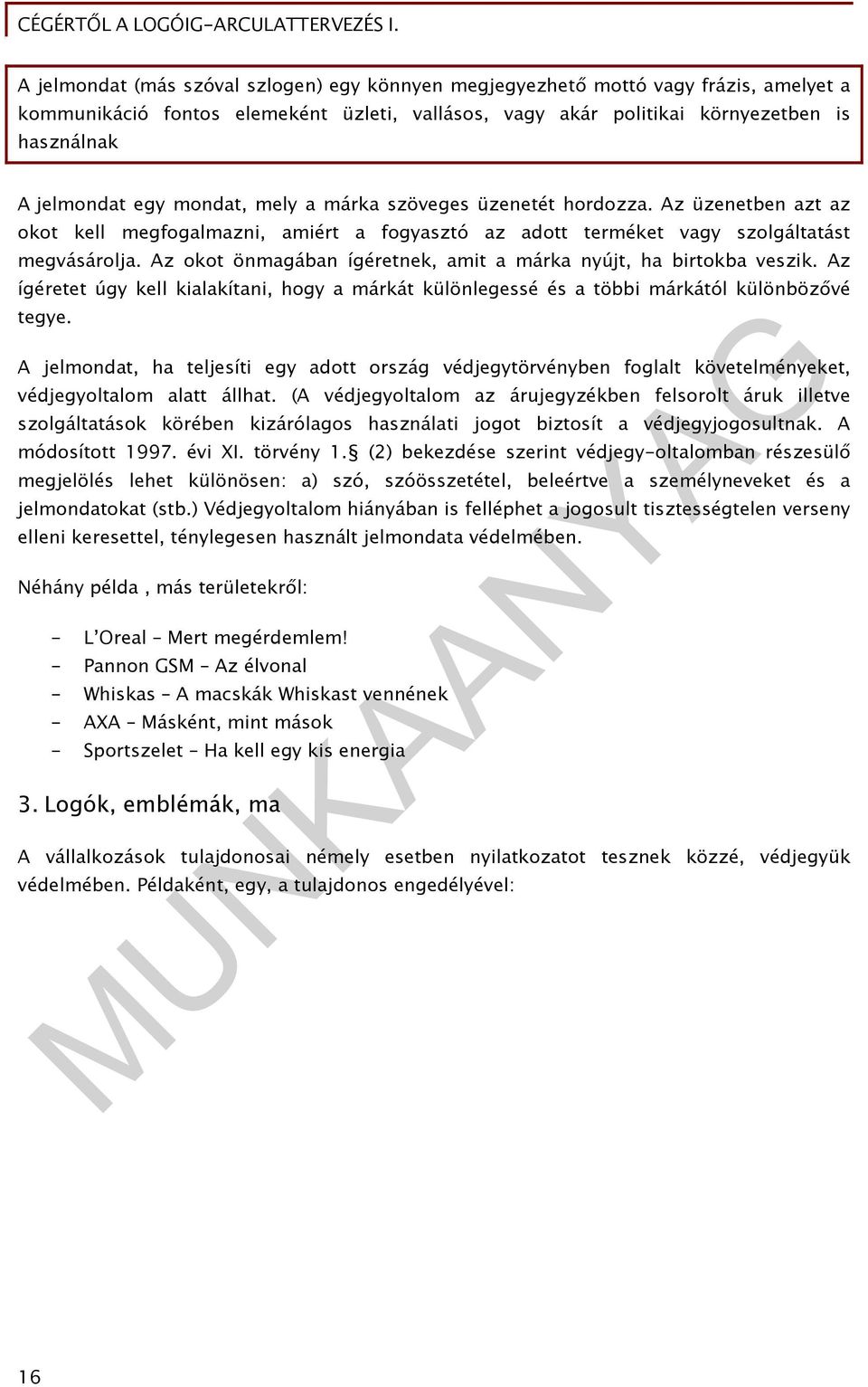 Az okot önmagában ígéretnek, amit a márka nyújt, ha birtokba veszik. Az ígéretet úgy kell kialakítani, hogy a márkát különlegessé és a többi márkától különbözővé tegye.