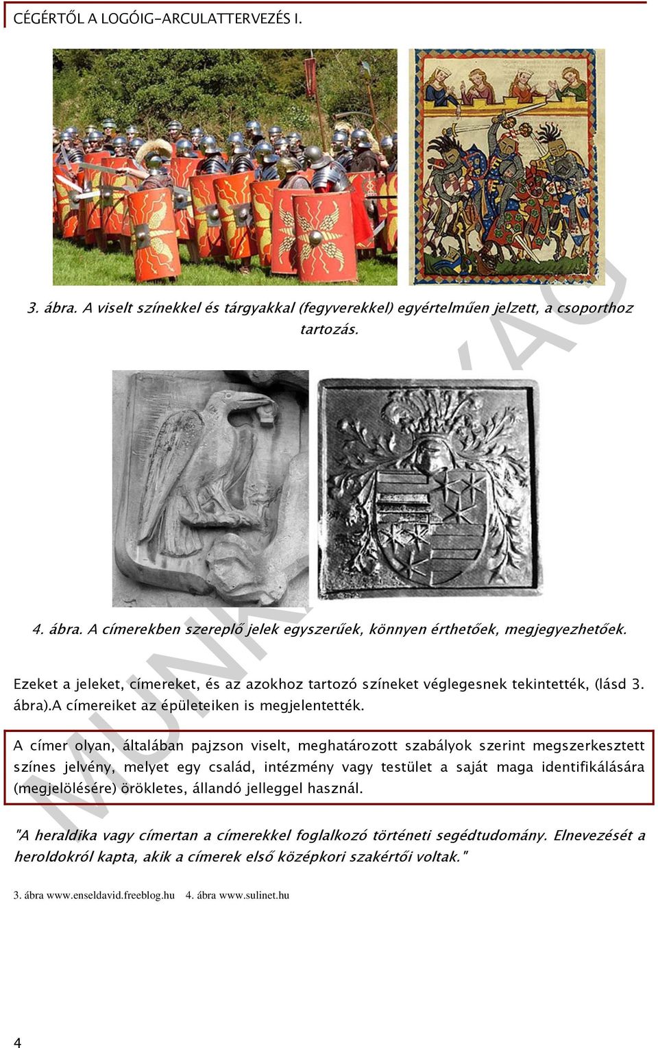 A címer olyan, általában pajzson viselt, meghatározott szabályok szerint megszerkesztett színes jelvény, melyet egy család, intézmény vagy testület a saját maga identifikálására (megjelölésére)