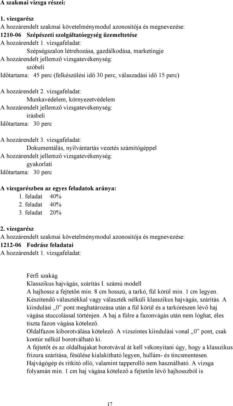 hozzárendelt 2. vizsgafeladat: Munkavédelem, környezetvédelem A hozzárendelt jellemző vizsgatevékenység: írásbeli Időtartama: 30 perc A hozzárendelt 3.