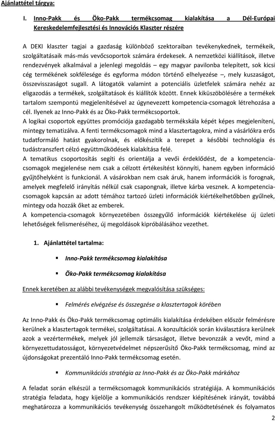 szolgáltatásaik más-más vevőcsoportok számára érdekesek.