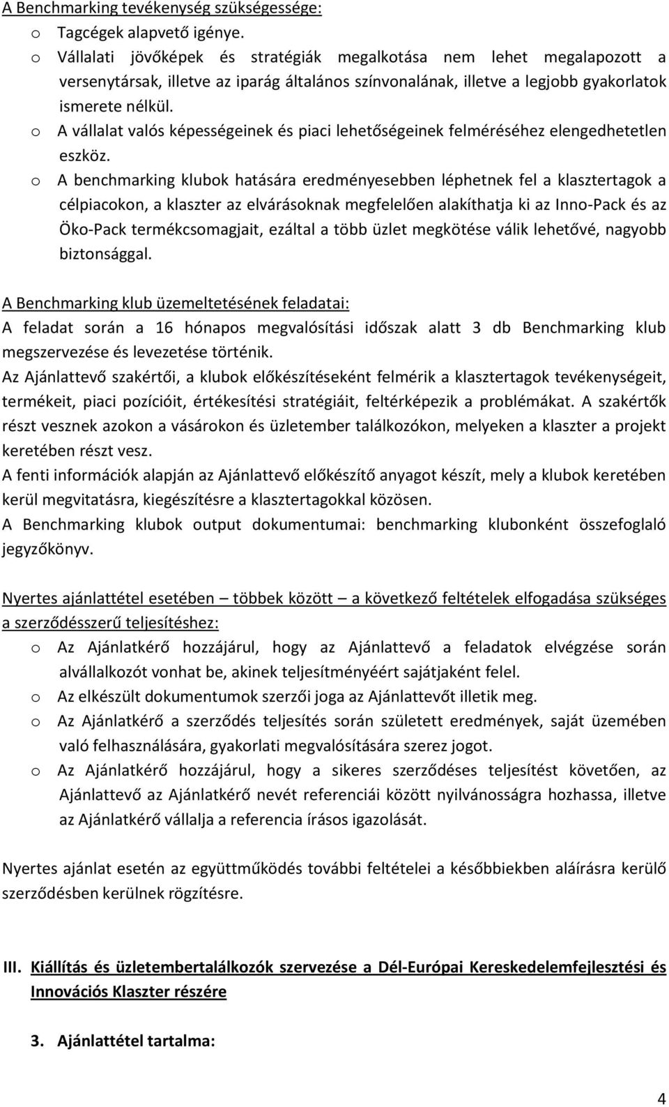 o A vállalat valós képességeinek és piaci lehetőségeinek felméréséhez elengedhetetlen eszköz.