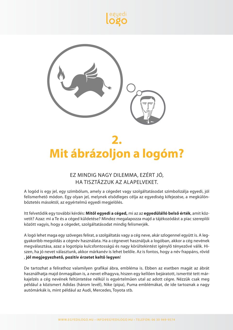 Egy olyan jel, melynek elsődleges célja az egyediség kifejezése, a megkülönböztetés másoktól, az egyértelmű egyedi megjelölés.