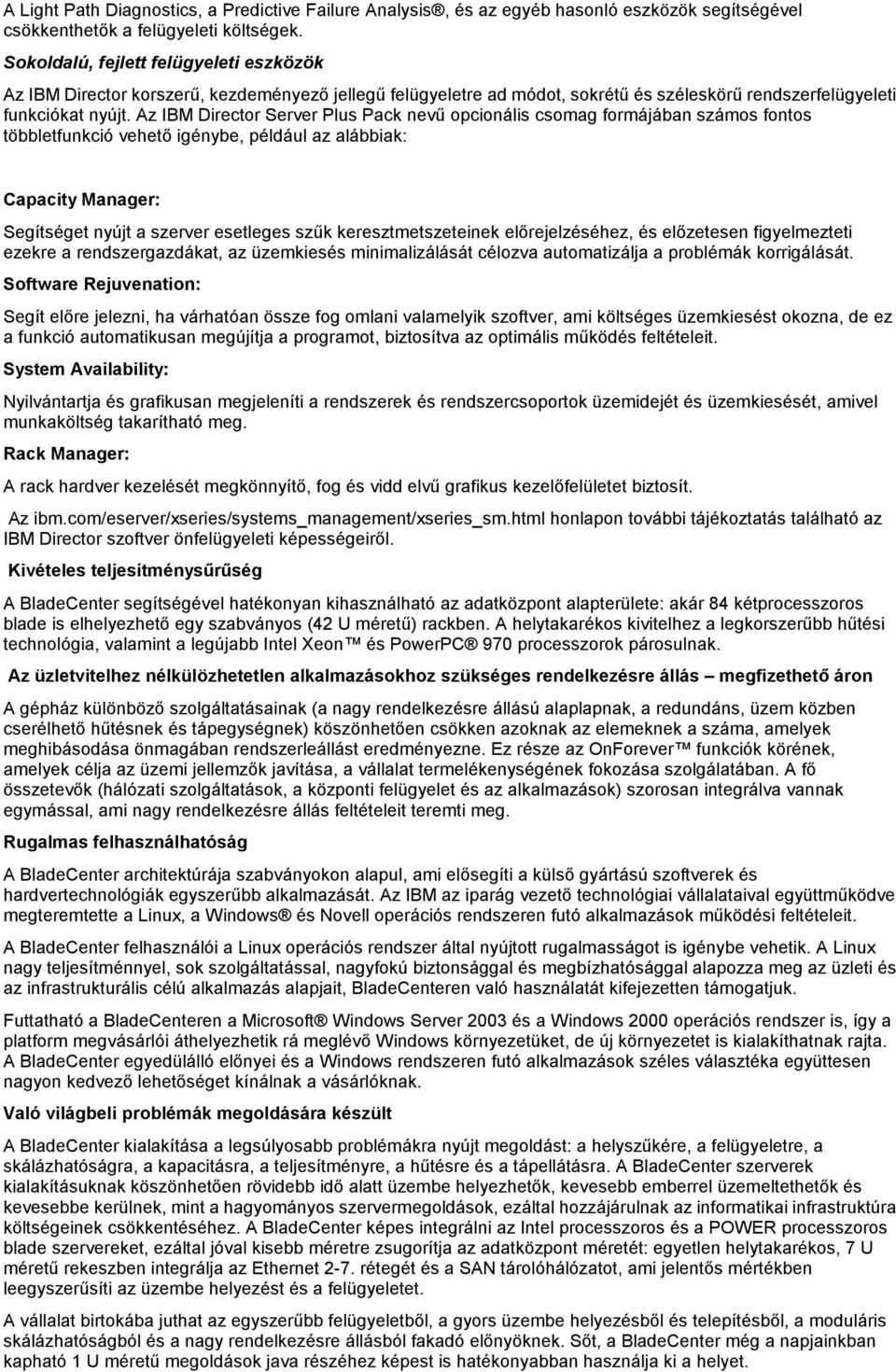 Az IBM Directr Server Plus Pack nevű pcinális csmag frmájában száms fnts többletfunkció vehető igénybe, például az alábbiak: Capacity Manager: Segítséget nyújt a szerver esetleges szűk