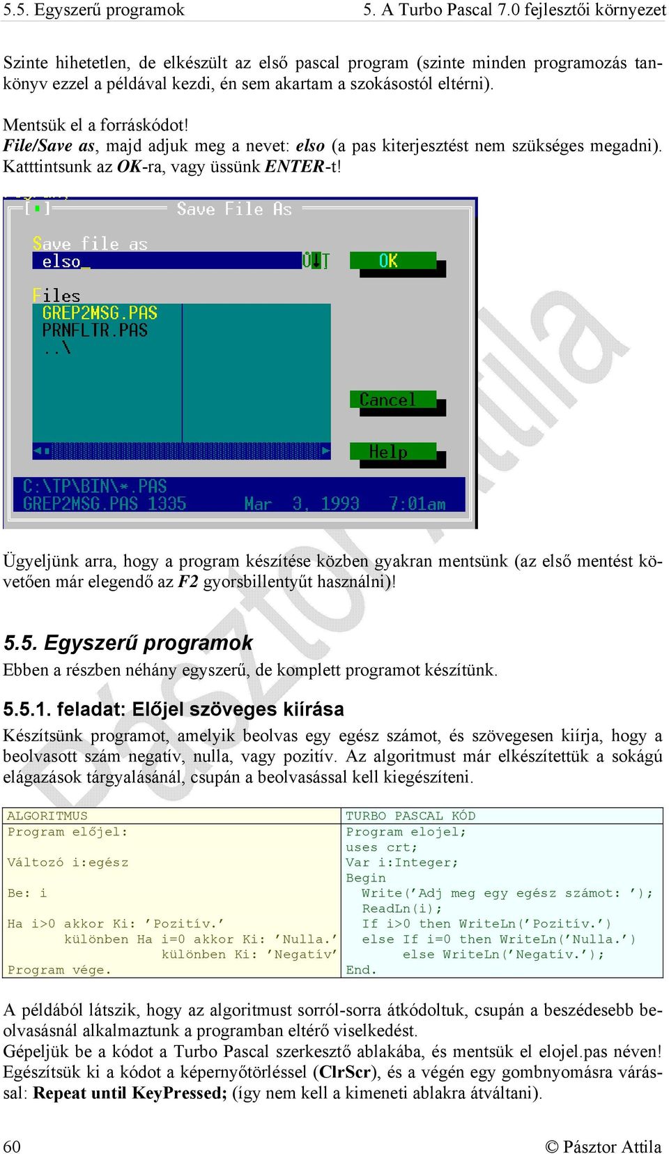 Mentsük el a forráskódot! File/Save as, majd adjuk meg a nevet: elso (a pas kiterjesztést nem szükséges megadni). Katttintsunk az OK-ra, vagy üssünk ENTER-t!