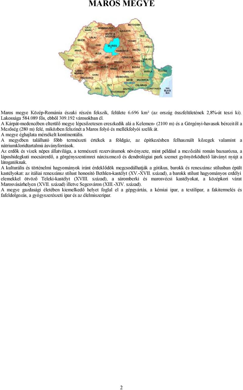 A megye éghajlata mérsékelt kontinentális. A megyében található főbb természeti értékek a földgáz, az építkezésben felhasznált kőzegek valamint a nátriumkloridtartalmú ásványforrások.