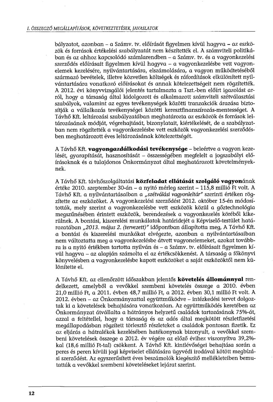 és a vagyonkezelési szerződés előírásait figyelmen kívül hagyva - a vagyonkezelésbe vett vagyonelemek kezelésére, nyilvántartására, elszámolására, a vagyon működtetéséből származó bevételek, illetve