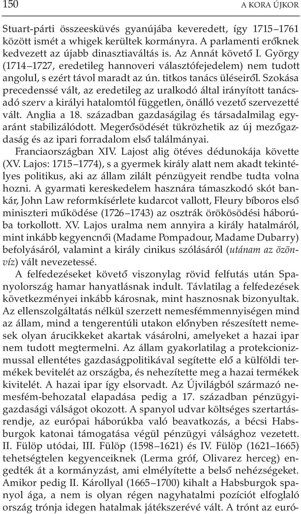 Szokása precedenssé vált, az eredetileg az uralkodó által irányított tanácsadó szerv a királyi hatalomtól független, önálló vezetõ szervezetté vált. Anglia a 18.