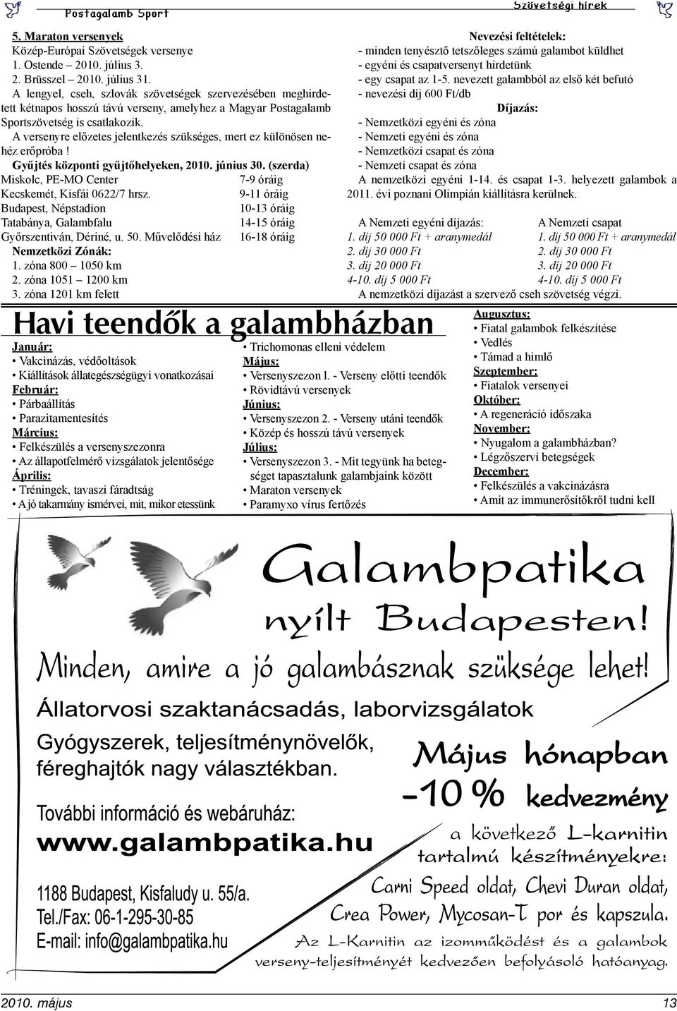 A versenyre előzetes jelentkezés szükséges, mert ez különösen nehéz erőpróba! Gyűjtés központi gyűjtőhelyeken, 2010. június 30. (szerda) Miskolc, PE-MO Center 7-9 óráig Kecskemét, Kisfái 0622/7 hrsz.