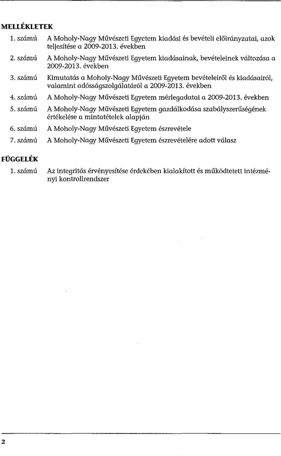 számú Kimutatás a Moholy-Nagy Művészeti Egyetem bevételeiről és kiadásairól, valamint adósságszolgálatáról a 2009-2013. években 4.
