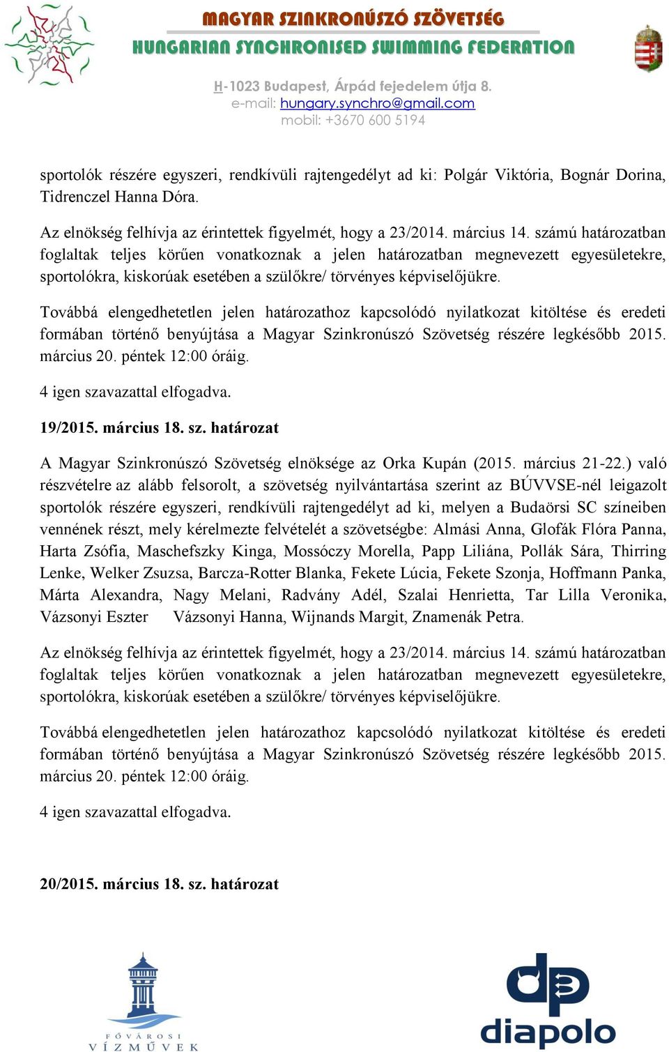 Továbbá elengedhetetlen jelen határozathoz kapcsolódó nyilatkozat kitöltése és eredeti formában történő benyújtása a Magyar Szinkronúszó Szövetség részére legkésőbb 2015. március 20.
