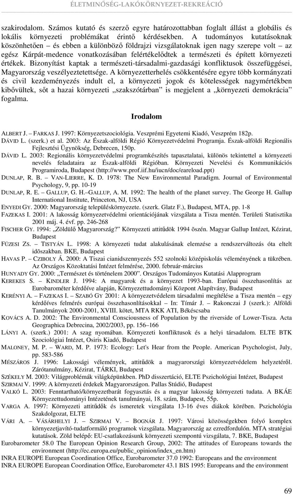 értékek. Bizonyítást kaptak a természeti-társadalmi-gazdasági konfliktusok összefüggései, Magyarország veszélyeztetettsége.