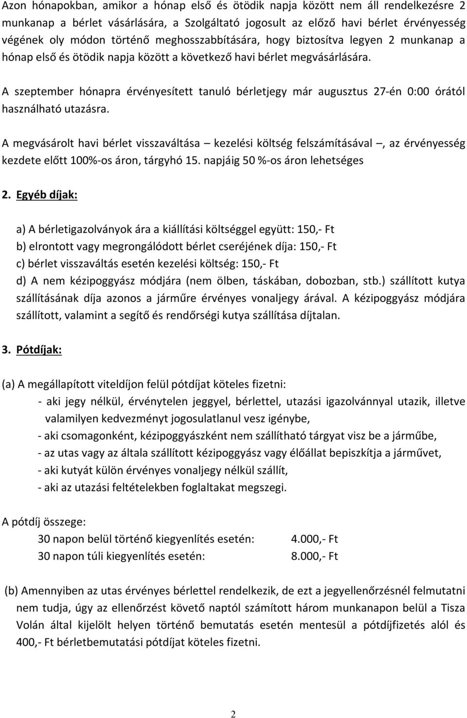 A szeptember hónapra érvényesített tanuló bérletjegy már augusztus 27-én 0:00 órától használható utazásra.