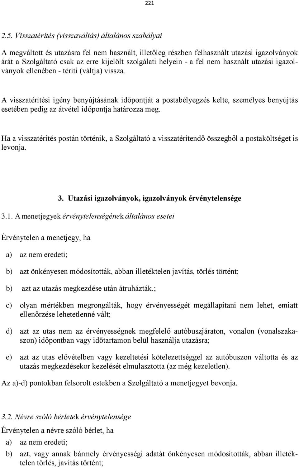 helyein - a fel nem használt utazási igazolványok ellenében - téríti (váltja) vissza.