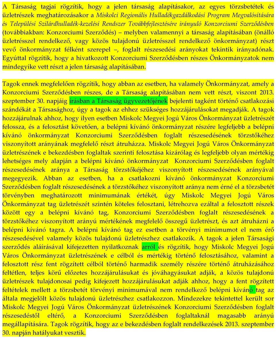 rendelkező, vagy közös tulajdonú üzletrésszel rendelkező önkormányzat) részt vevő önkormányzat félként szerepel, foglalt részesedési arányokat tekintik irányadónak.
