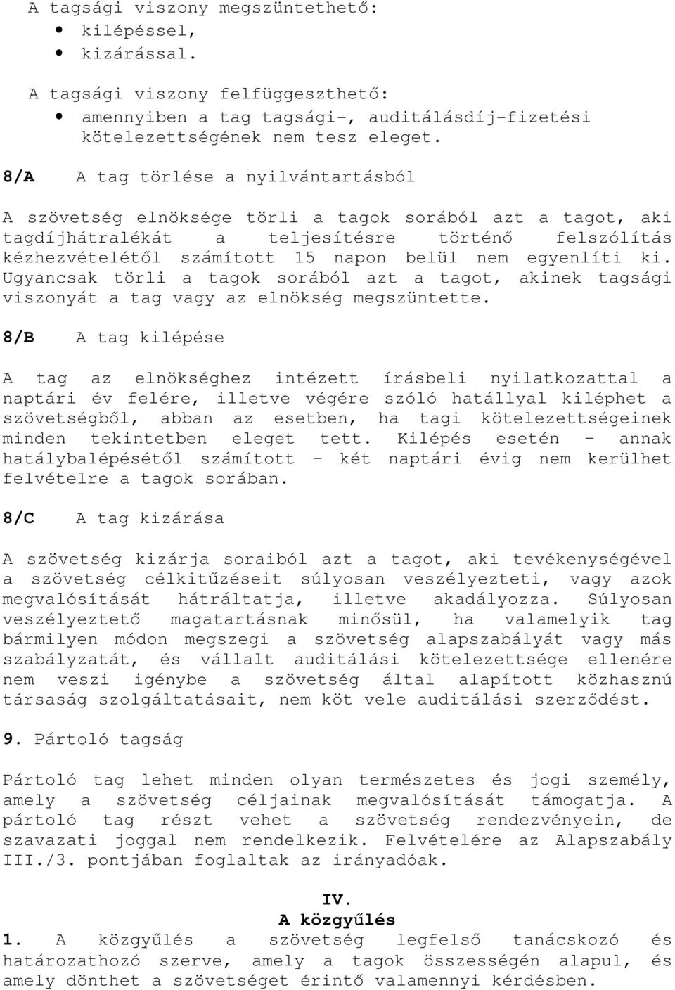 egyenlíti ki. Ugyancsak törli a tagok sorából azt a tagot, akinek tagsági viszonyát a tag vagy az elnökség megszüntette.