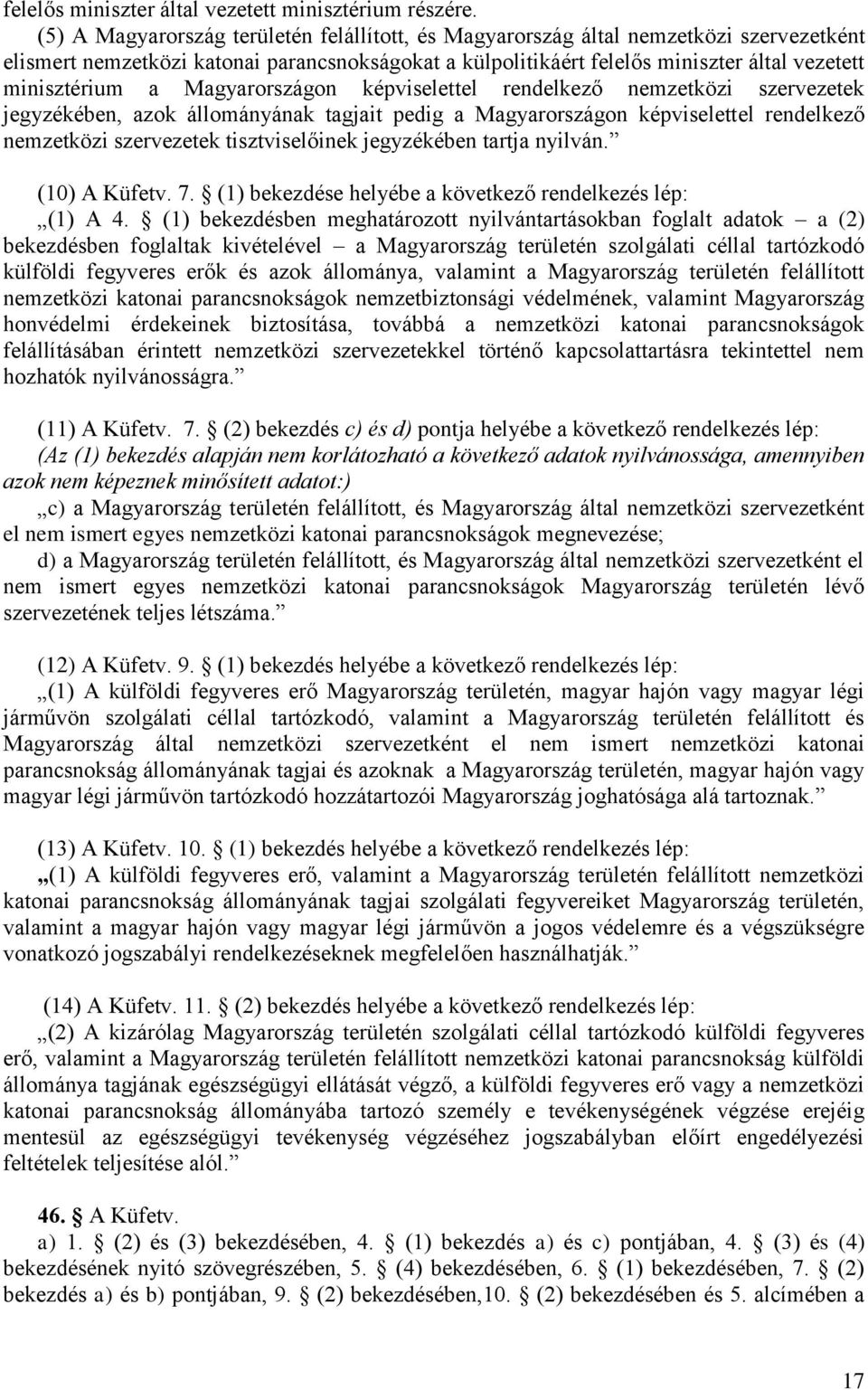 Magyarországon képviselettel rendelkező nemzetközi szervezetek jegyzékében, azok állományának tagjait pedig a Magyarországon képviselettel rendelkező nemzetközi szervezetek tisztviselőinek